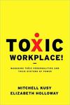 Toxic workplace! : managing toxic personalities and their systems of power