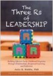 The three Rs of leadership : building effective early childhood programs through relationships, reciprocal learning, and reflection