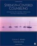 Strength-Centered Counseling: Integrating Postmodern Approaches and Skills with Practice by Colin C. Ward and Teri Reuter