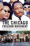 The Chicago Freedom Movement : Martin Luther King Jr. and Civil Rights Activism in the North by Mary Lou Finley, Bernard LaFayette Jr., James R. Ralph, and Pam Smith