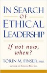 In search of ethical leadership : if not now, when? by Torin Finser PhD