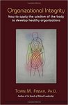 Organizational integrity : how to apply the wisdom of the body to develop healthy organizations