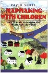 Mapmaking with children : sense-of-place education for the elementary years by David Sobel MEd