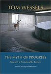 The myth of progress : toward a sustainable future by Thomas Wessels Professor Emeritus