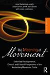 The Meaning of Movement Embodied Developmental, Clinical, and Cultural Perspectives of the Kestenberg Movement Profile