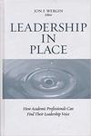 Leadership in place : how academic professionals can find their leadership voice by Jon Wergin