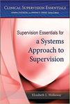 Supervision Essentials for a Systems Approach to Supervision by Elizabeth Holloway