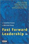 Fast Forward Leadership: How to Exchange Outmoded Leadership Practices for Forward-Looking Leadership Today by Mitchell Kusy PhD