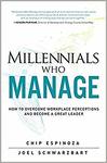 Millennials who manage : how to overcome workplace perceptions and become a great leader by Chip Espinoza