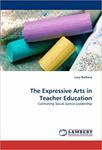 The Expressive Arts in Teacher Education: Cultivating Social Justice Leadership