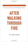 After Walking Through Fire: Thought provoking stories of leadership and change by Juan Francisco Suarez