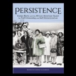 Persistence: Evelyn Butts and the African American Quest for Full Citizenship and Self-Determination by Kenneth Cooper Alexander