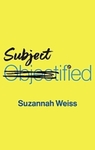 Subjectified: Becoming a Sexual Subject by Suzannah Weiss